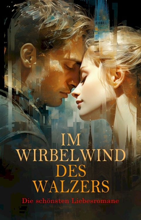 Im Wirbelwind des Walzers: Die sch&ouml;nsten Liebesromane(Kobo/電子書)