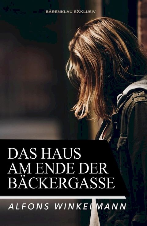 Das Haus am Ende der B&auml;ckergasse - Ein Kriminalroman(Kobo/電子書)