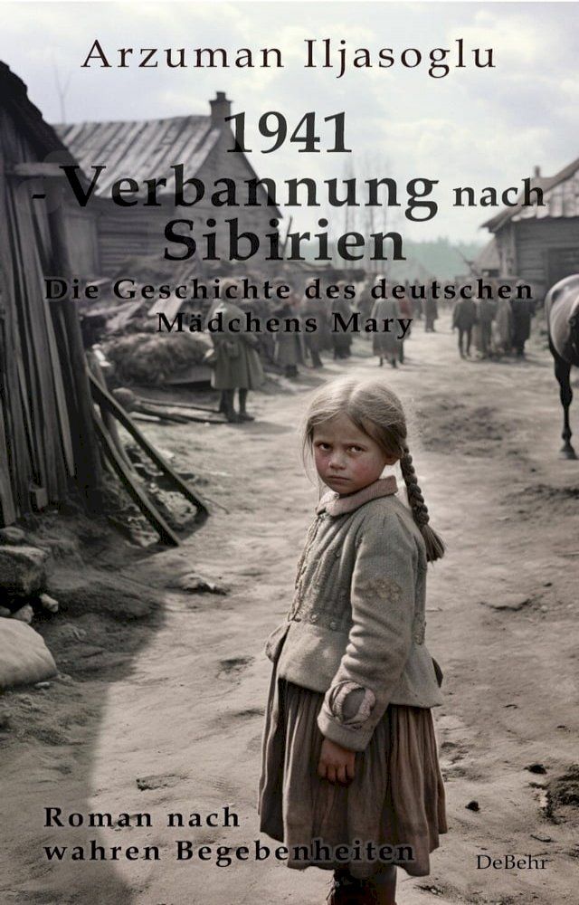  1941 - Verbannung nach Sibirien - Die Geschichte des deutschen Mädchens Mary - Roman nach wahren Begebenheiten(Kobo/電子書)