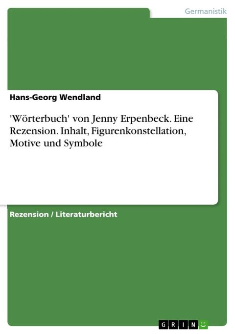 'W&ouml;rterbuch' von Jenny Erpenbeck. Eine Rezension. Inhalt, Figurenkonstellation, Motive und Symbole(Kobo/電子書)