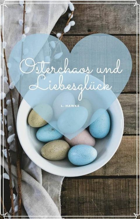 Osterchaos und Liebesgl&uuml;ck(Kobo/電子書)