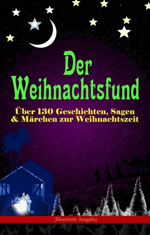 Der Weihnachtsfund: &Uuml;ber 130 Geschichten, Sagen & M&auml;rchen zur Weihnachtszeit (Illustrierte Ausgabe)(Kobo/電子書)