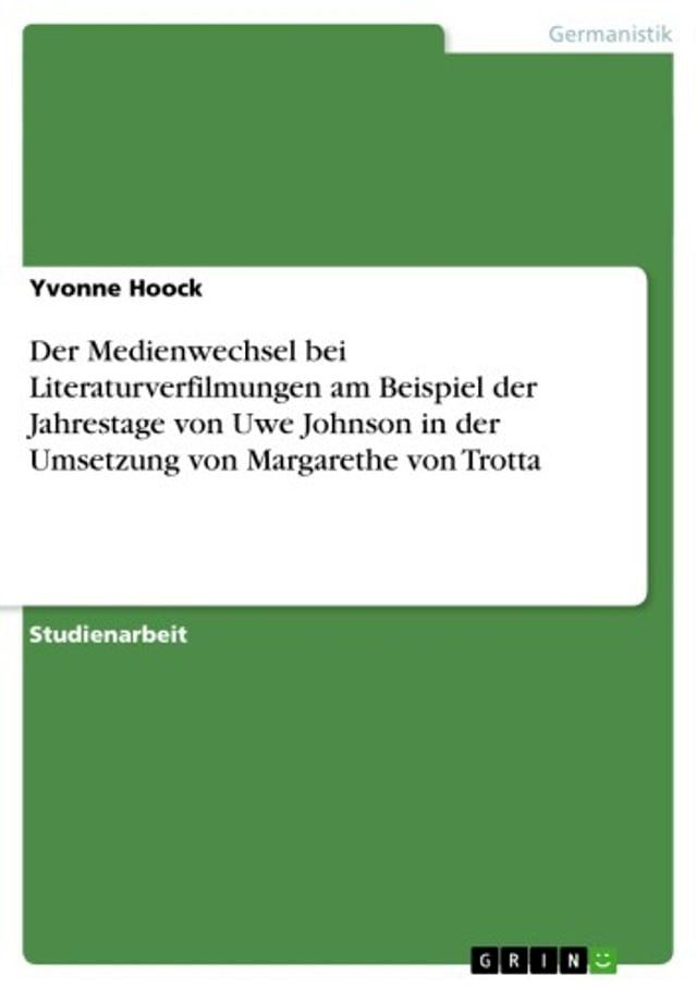  Der Medienwechsel bei Literaturverfilmungen am Beispiel der Jahrestage von Uwe Johnson in der Umsetzung von Margarethe von Trotta(Kobo/電子書)