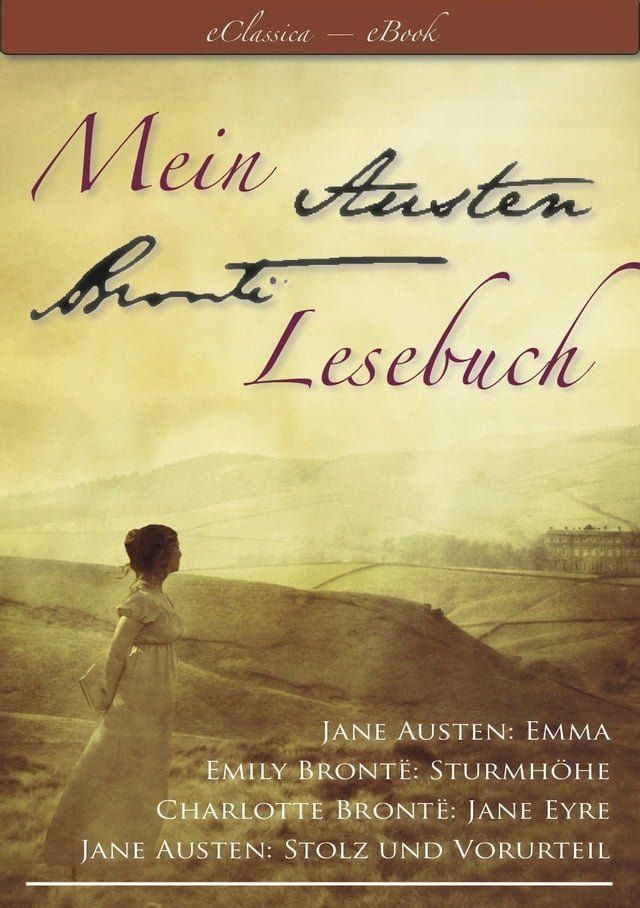  Mein Austen - Bront&euml; Lesebuch - Die besten Werke in einem Band (Stolz und Vorurteil, Emma, Sturmh&ouml;he, Jane Eyre)(Kobo/電子書)