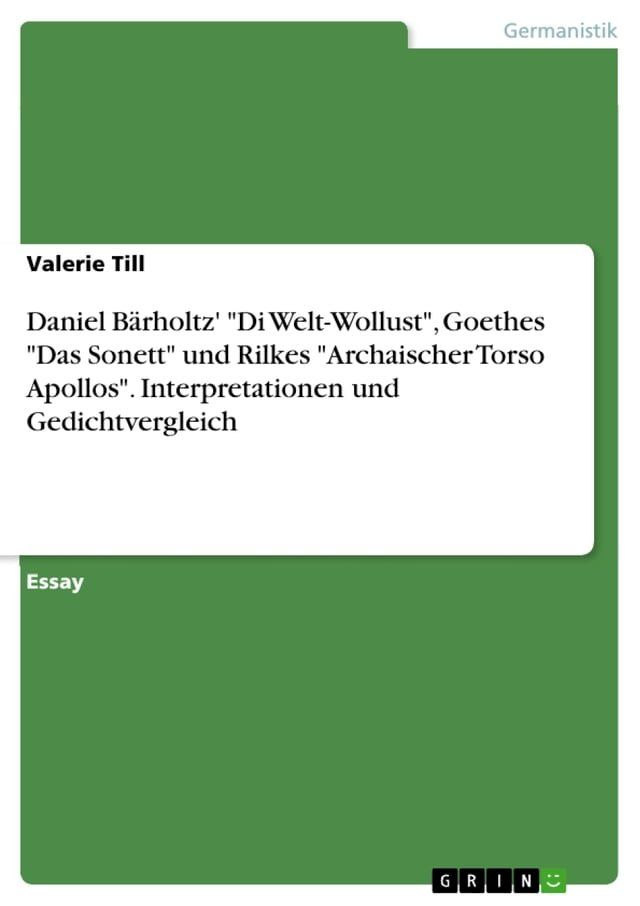  Daniel B&auml;rholtz' 'Di Welt-Wollust', Goethes 'Das Sonett' und Rilkes 'Archaischer Torso Apollos'. Interpretationen und Gedichtvergleich(Kobo/電子書)