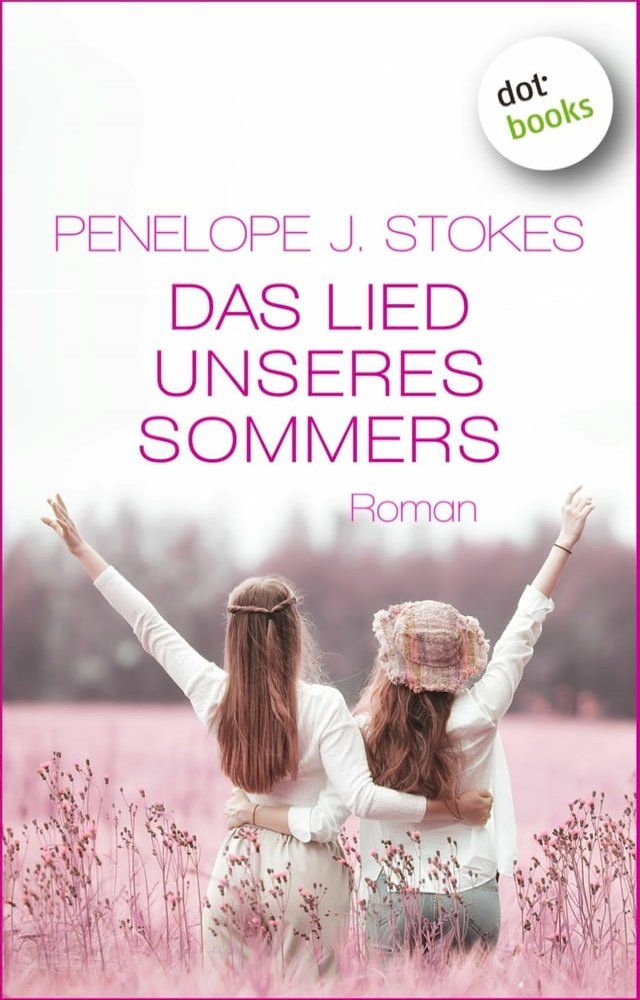  Das Lied unseres Sommers: Vier Frauen, vier Jahrzehnte - eine bewegende Freundinnen-Saga für Leserinnen von Astrid Ruppert und Julia Holbe(Kobo/電子書)