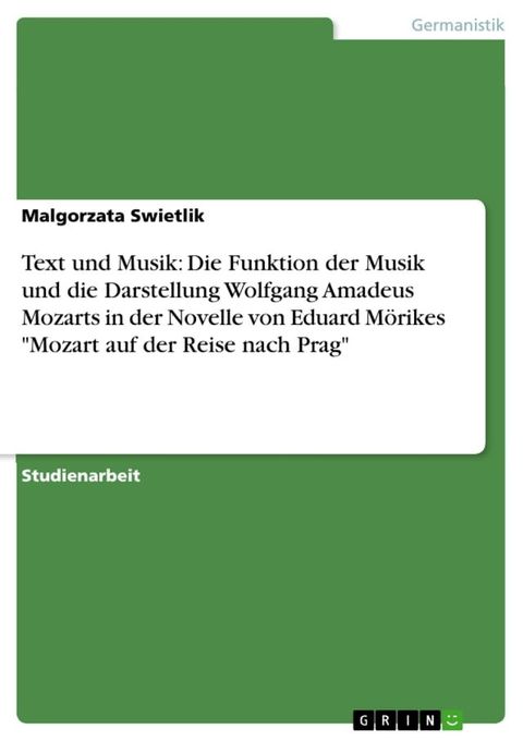 Text und Musik: Die Funktion der Musik und die Darstellung Wolfgang Amadeus Mozarts in der Novelle von Eduard Mörikes 'Mozart auf der Reise nach Prag'(Kobo/電子書)