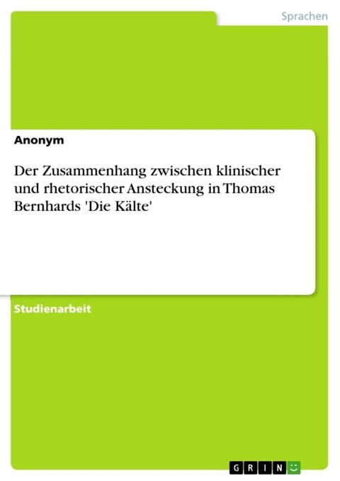 Der Zusammenhang zwischen klinischer und rhetorischer Ansteckung in Thomas Bernhards 'Die K&auml;lte'(Kobo/電子書)