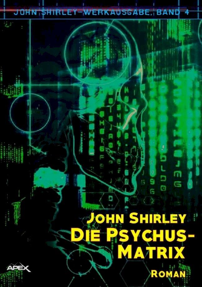  DIE PSYCHUS-MATRIX: John-Shirley-Werkausgabe, Band 4(Kobo/電子書)