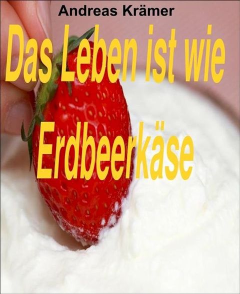 Das Leben ist wie Erdbeerk&auml;se(Kobo/電子書)