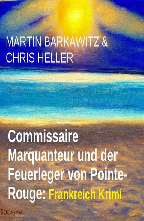 Commissaire Marquanteur und der Feuerleger von Pointe-Rouge: Frankreich Krimi(Kobo/電子書)