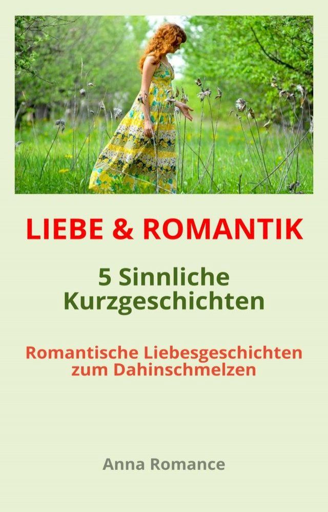  LIEBE & ROMANTIK: 5 Sinnliche Kurzgeschichten - Romantische Liebesgeschichten zum Dahinschmelzen - Sinnliche & Romantische Geschichten für Frauen, Leidenschaftliche Stimmung, Knisternde Gefühle(Kobo/電子書)