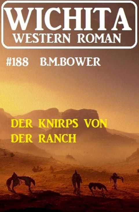 Der Knirps von der Ranch: Wichita Western Roman 188(Kobo/電子書)