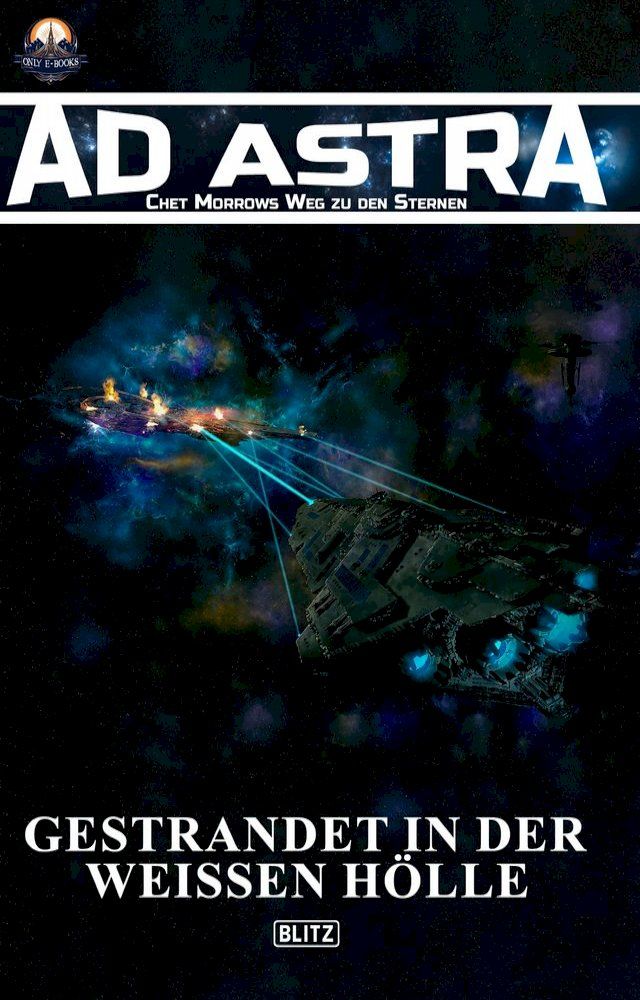  Ad Astra – Chet Morrows Weg zu den Sternen, Neue Abenteuer 04: Gestrandet in der weissen H&ouml;lle(Kobo/電子書)