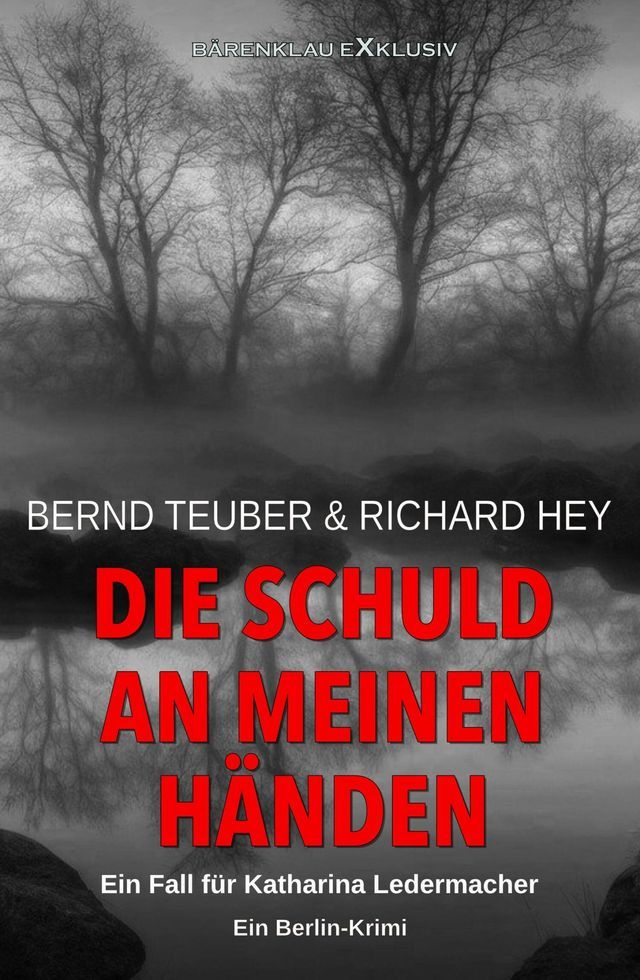  Die Schuld an meinen H&auml;nden - Ein Fall f&uuml;r Katharina Ledermacher: Ein Berlin-Krimi(Kobo/電子書)