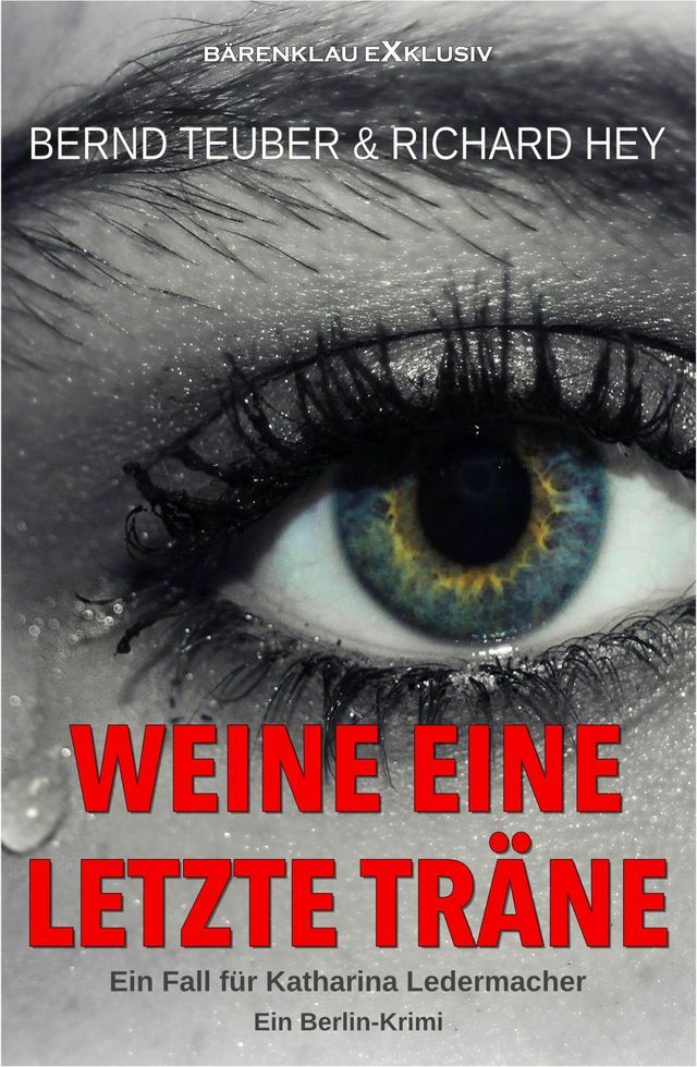  Weine eine letzte Tr&auml;ne - Ein Fall f&uuml;r Katharina Ledermacher: Ein Berlin-Krimi(Kobo/電子書)