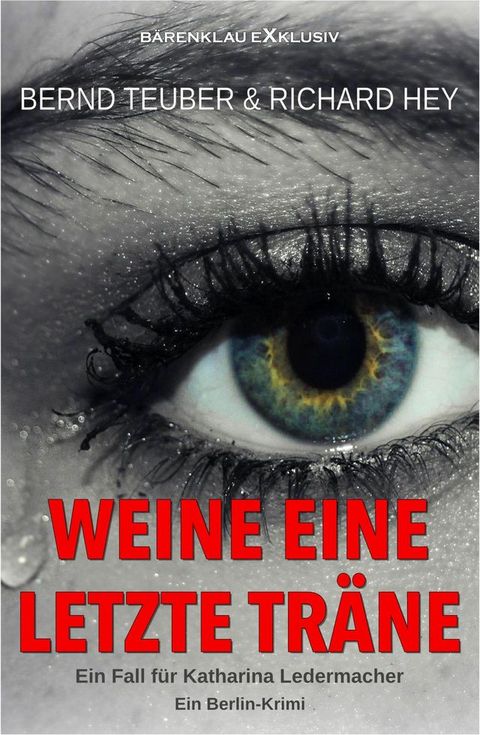 Weine eine letzte Tr&auml;ne - Ein Fall f&uuml;r Katharina Ledermacher: Ein Berlin-Krimi(Kobo/電子書)