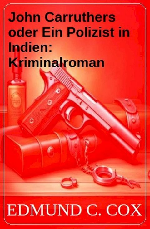 John Carruthers oder Ein Polizist in Indien: Kriminalroman(Kobo/電子書)