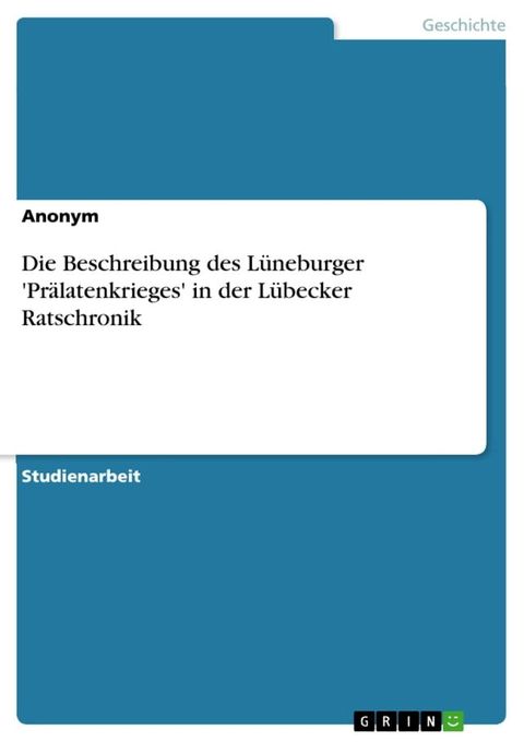 Die Beschreibung des L&uuml;neburger 'Pr&auml;latenkrieges' in der L&uuml;becker Ratschronik(Kobo/電子書)