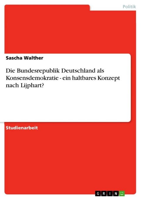 Die Bundesrepublik Deutschland als Konsensdemokratie - ein haltbares Konzept nach Lijphart?(Kobo/電子書)