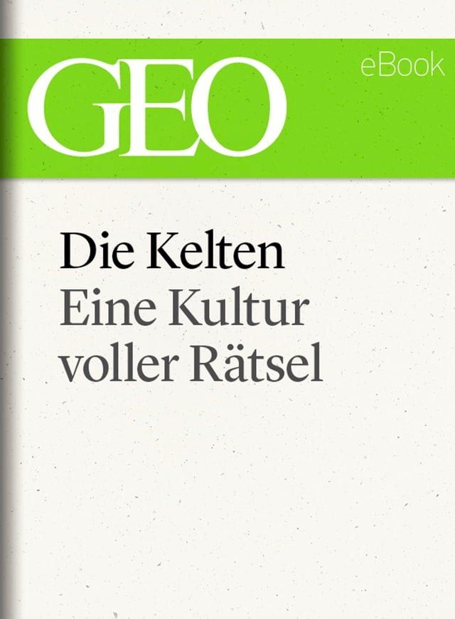  Die Kelten: Eine r&auml;tselhafte Kultur (GEO eBook Single)(Kobo/電子書)