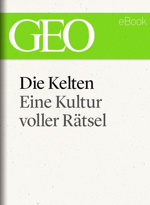 Die Kelten: Eine r&auml;tselhafte Kultur (GEO eBook Single)(Kobo/電子書)