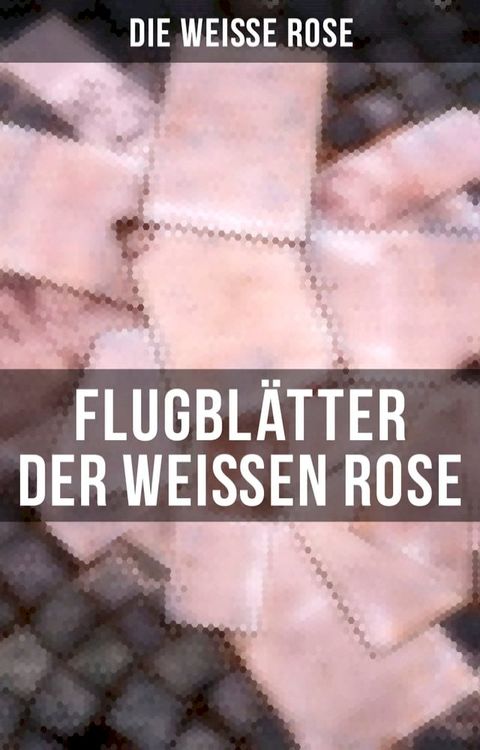 Flugblätter der Weißen Rose(Kobo/電子書)