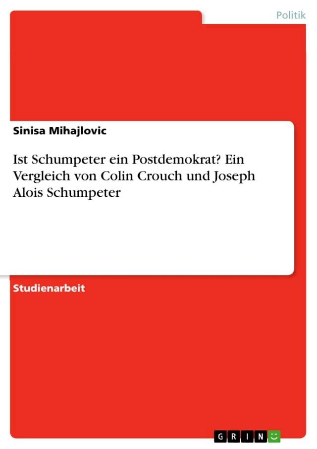  Ist Schumpeter ein Postdemokrat? Ein Vergleich von Colin Crouch und Joseph Alois Schumpeter(Kobo/電子書)