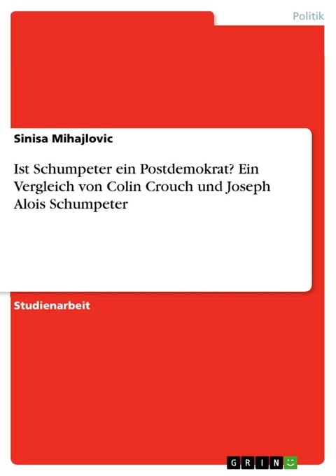 Ist Schumpeter ein Postdemokrat? Ein Vergleich von Colin Crouch und Joseph Alois Schumpeter(Kobo/電子書)