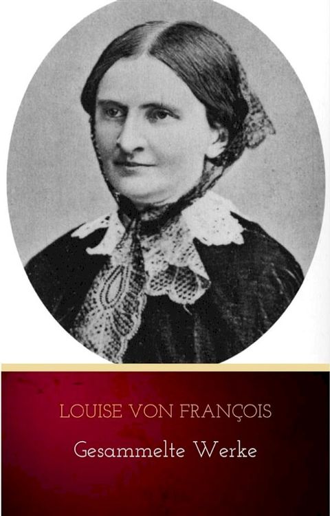 Louise von Fran&ccedil;ois: Gesammelte Werke(Kobo/電子書)