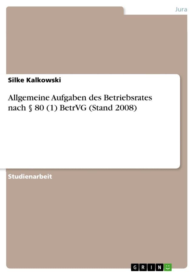  Allgemeine Aufgaben des Betriebsrates nach § 80 (1) BetrVG (Stand 2008)(Kobo/電子書)