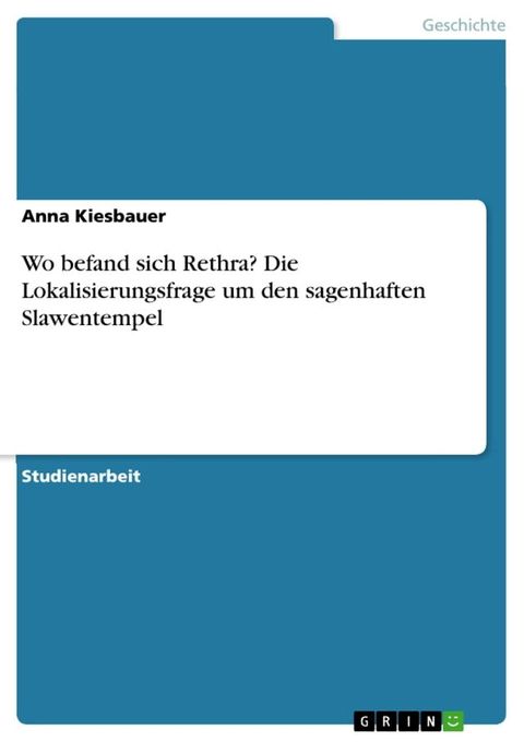 Wo befand sich Rethra? Die Lokalisierungsfrage um den sagenhaften Slawentempel(Kobo/電子書)