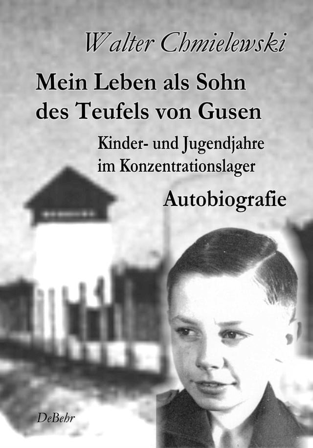  Mein Leben als Sohn des Teufels von Gusen - Kinder- und Jugendjahre im KZ - Autobiografie(Kobo/電子書)