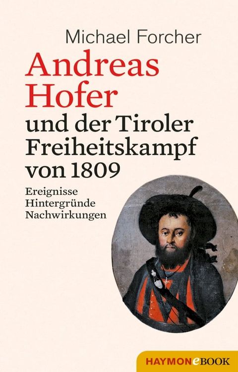 Andreas Hofer und der Tiroler Freiheitskampf von 1809(Kobo/電子書)