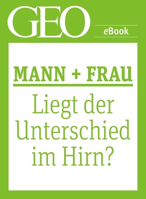 Mann und Frau: Liegt der Unterschied im Hirn? (GEO eBook Single)(Kobo/電子書)