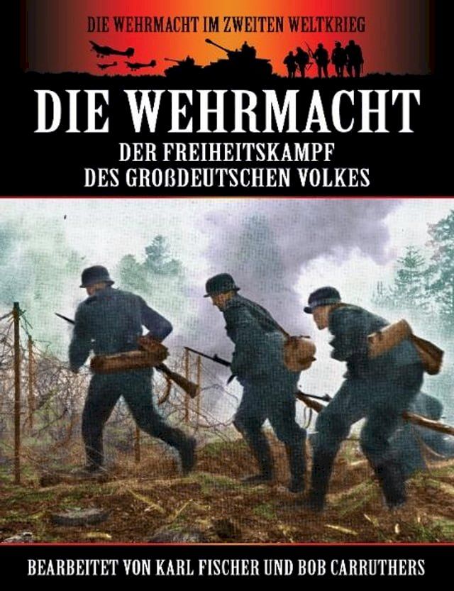  Die Wehrmacht - Der Freiheitskampf des gro&szlig;deutschen Volkes(Kobo/電子書)