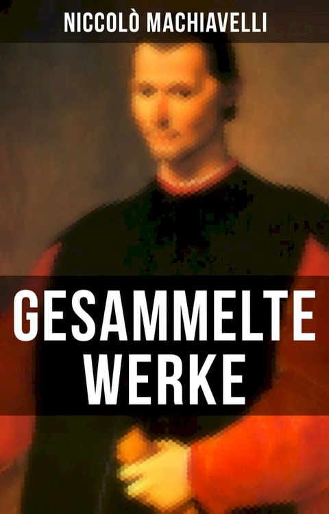 Gesammelte Werke von Niccol&ograve; Machiavelli(Kobo/電子書)