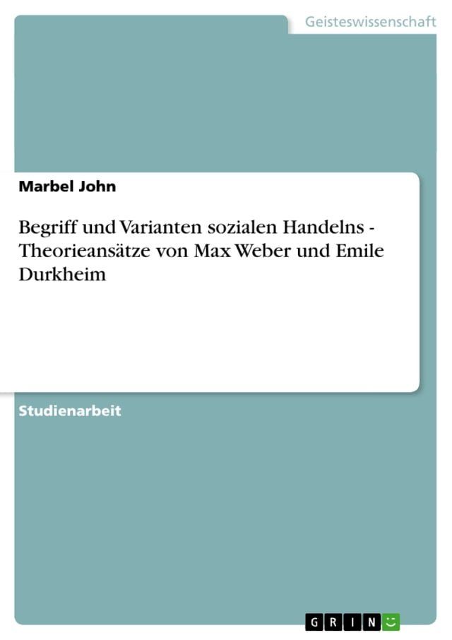  Begriff und Varianten sozialen Handelns - Theorieansätze von Max Weber und Emile Durkheim(Kobo/電子書)