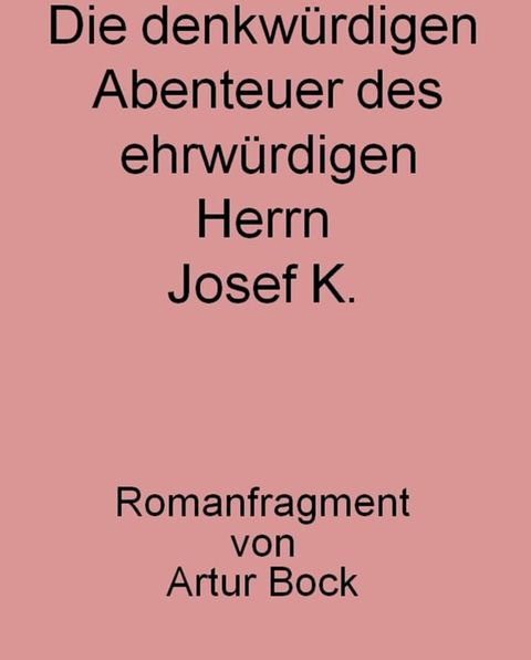 Die denkwürdigen Abenteuer des ehrwürdigen Herrn Josef K.(Kobo/電子書)