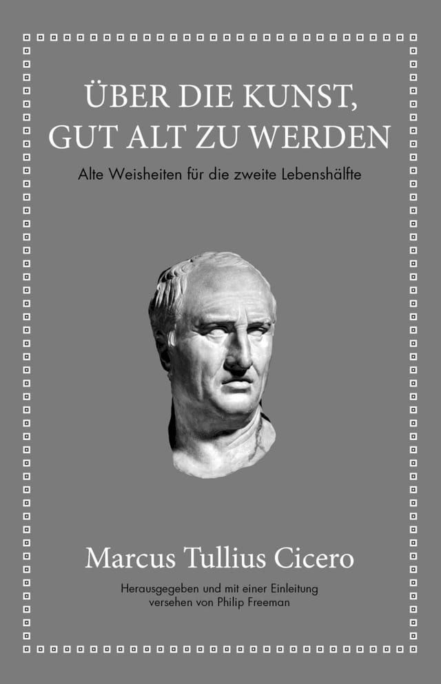  Marcus Tullius Cicero: &Uuml;ber die Kunst gut alt zu werden(Kobo/電子書)