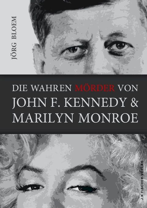 Die wahren M&ouml;rder von J.F.Kennedy und Marilyn Monroe(Kobo/電子書)