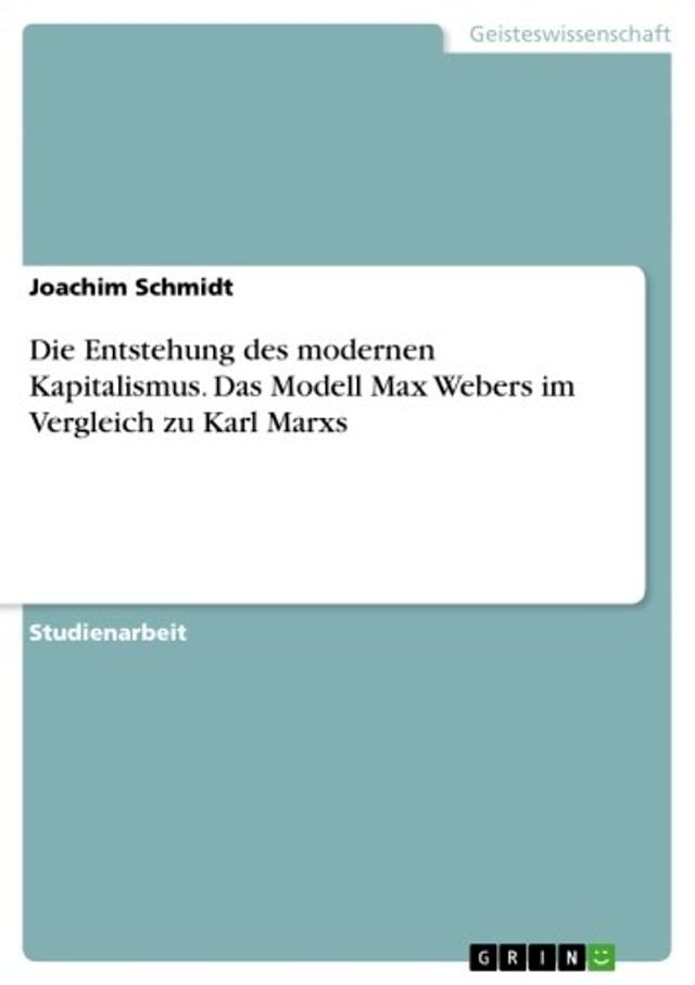  Die Entstehung des modernen Kapitalismus. Das Modell Max Webers im Vergleich zu Karl Marxs(Kobo/電子書)