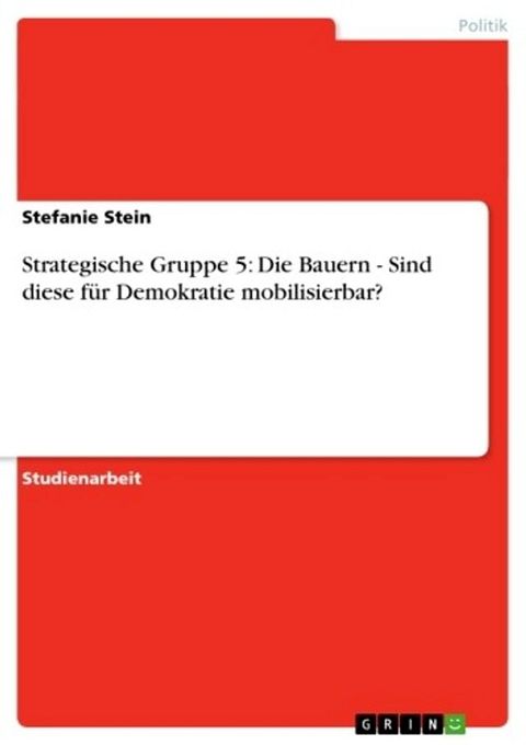 Strategische Gruppe 5: Die Bauern - Sind diese f&uuml;r Demokratie mobilisierbar?(Kobo/電子書)