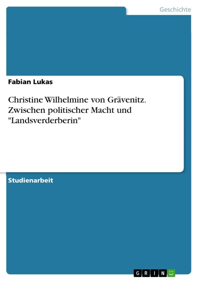  Christine Wilhelmine von Gr&auml;venitz. Zwischen politischer Macht und 'Landsverderberin'(Kobo/電子書)