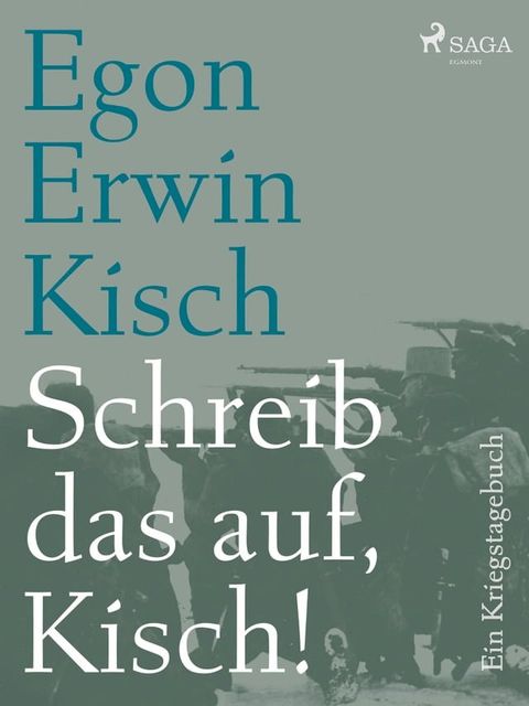 Schreib das auf, Kisch! Ein Kriegstagebuch(Kobo/電子書)