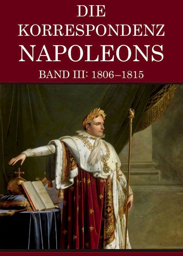  Korrespondenz Napoleons - Band III: 1806-1815(Kobo/電子書)