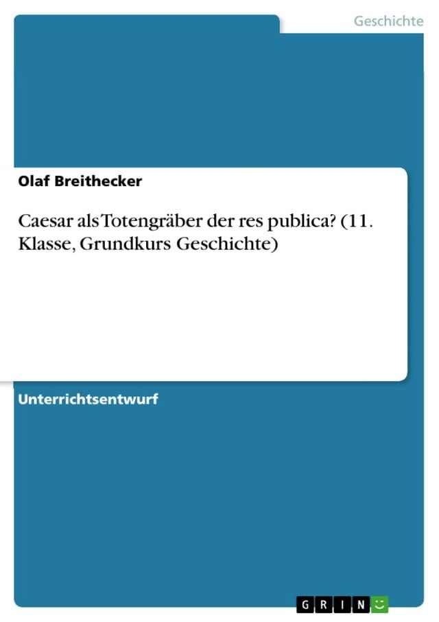  Caesar als Totengr&auml;ber der res publica? (11. Klasse, Grundkurs Geschichte)(Kobo/電子書)