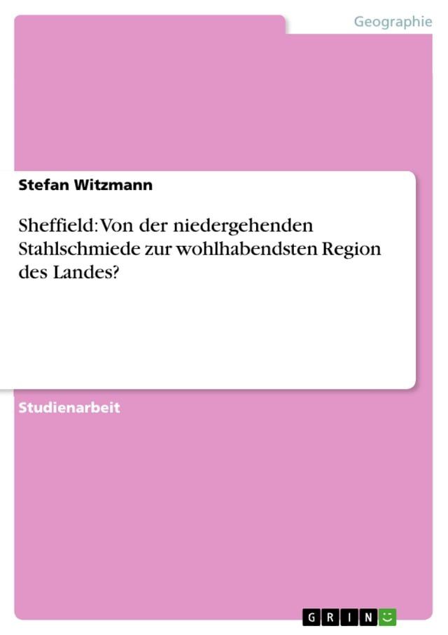  Sheffield: Von der niedergehenden Stahlschmiede zur wohlhabendsten Region des Landes?(Kobo/電子書)