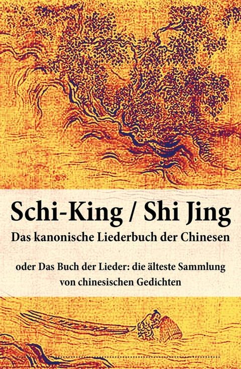 Schi-King / Shi Jing - Das kanonische Liederbuch der Chinesen(Kobo/電子書)