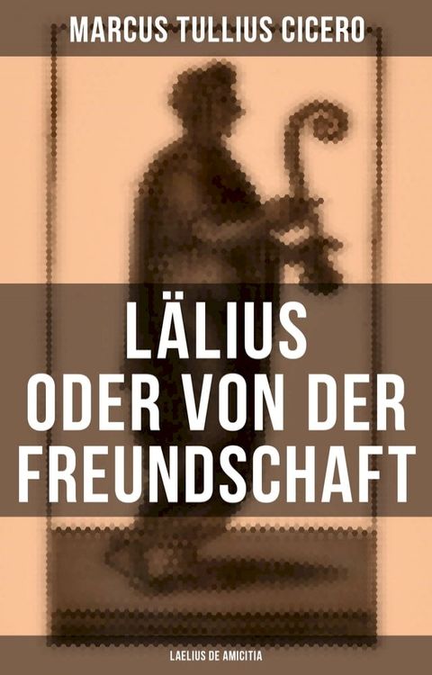 L&auml;lius oder von der Freundschaft - Laelius de amicitia(Kobo/電子書)